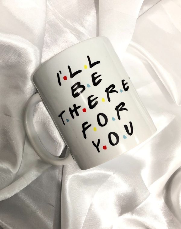 Customized White Mug with Engraved Black Text: I'll Be There For You on Plain White Silk Background
