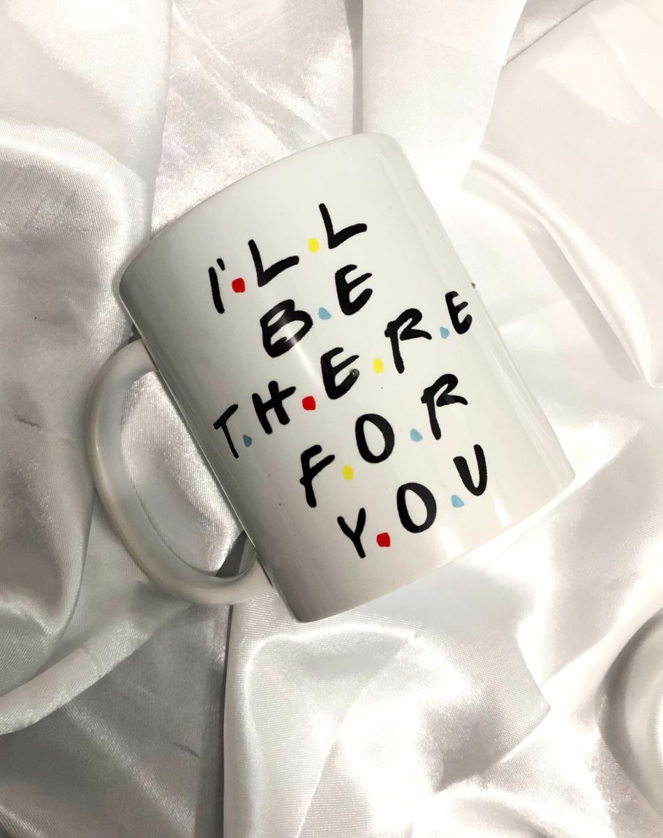 Ill-Be-There-For-You-Mug.jpg
